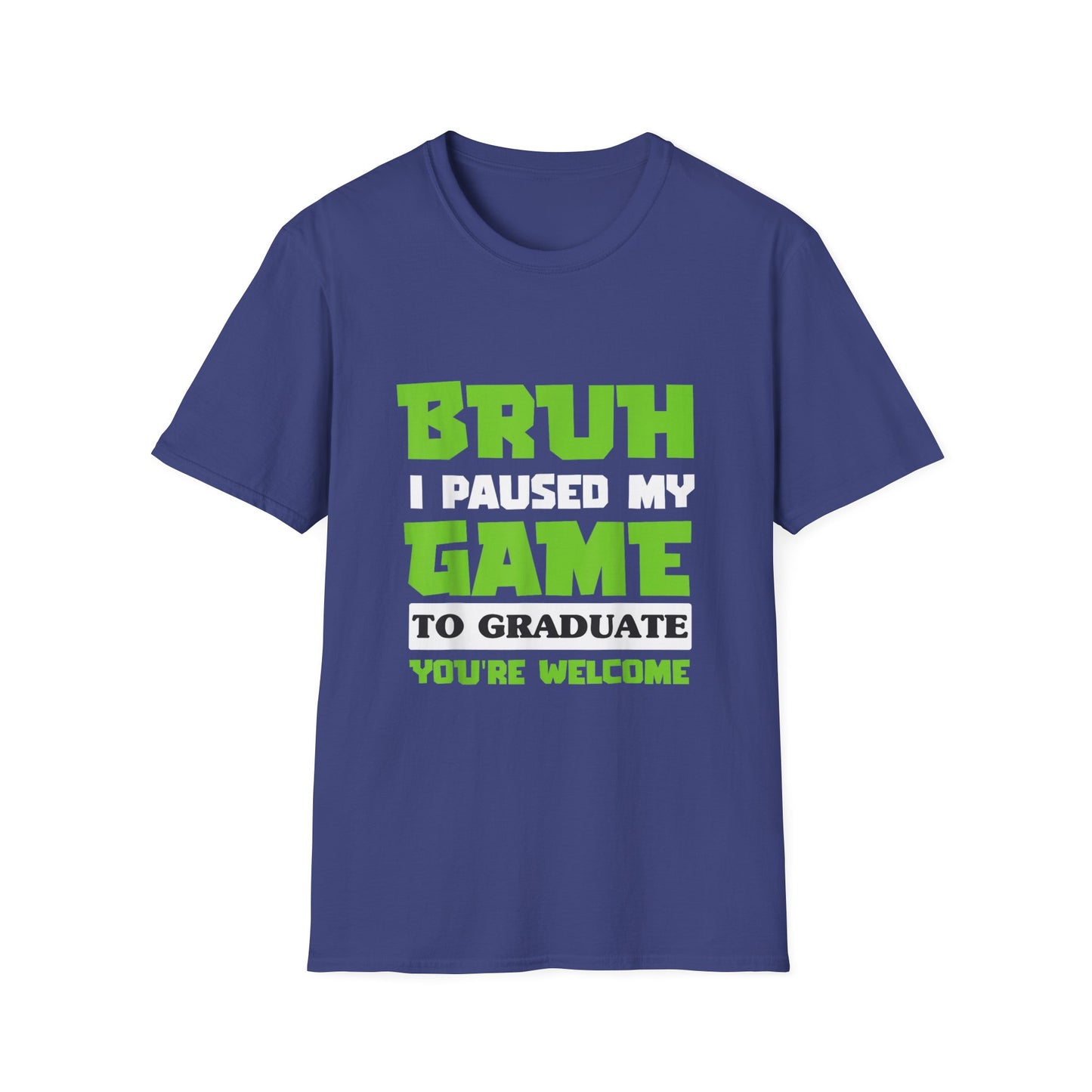 Bruh I Paused My Game to Graduate You're Welcome Gamer Graduation T-Shirt