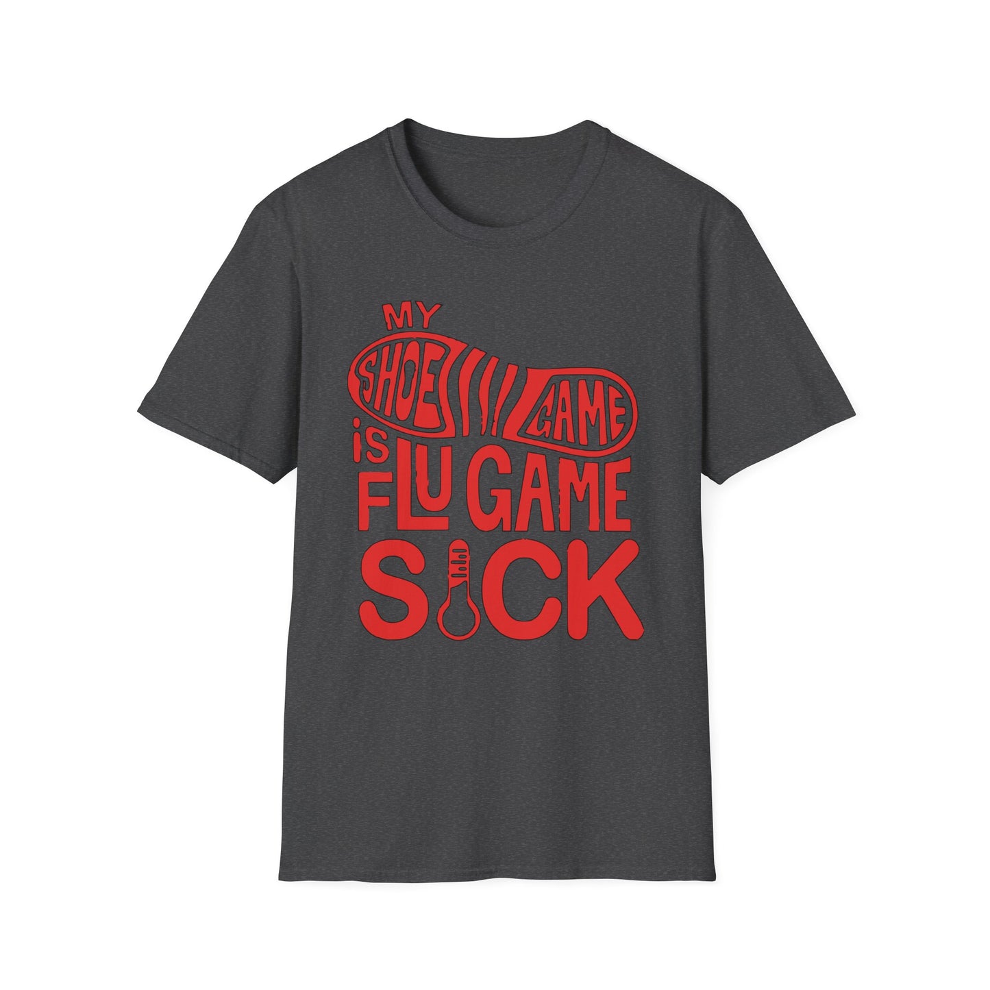 My Shoe Game is Flu Game Sick T-shirt