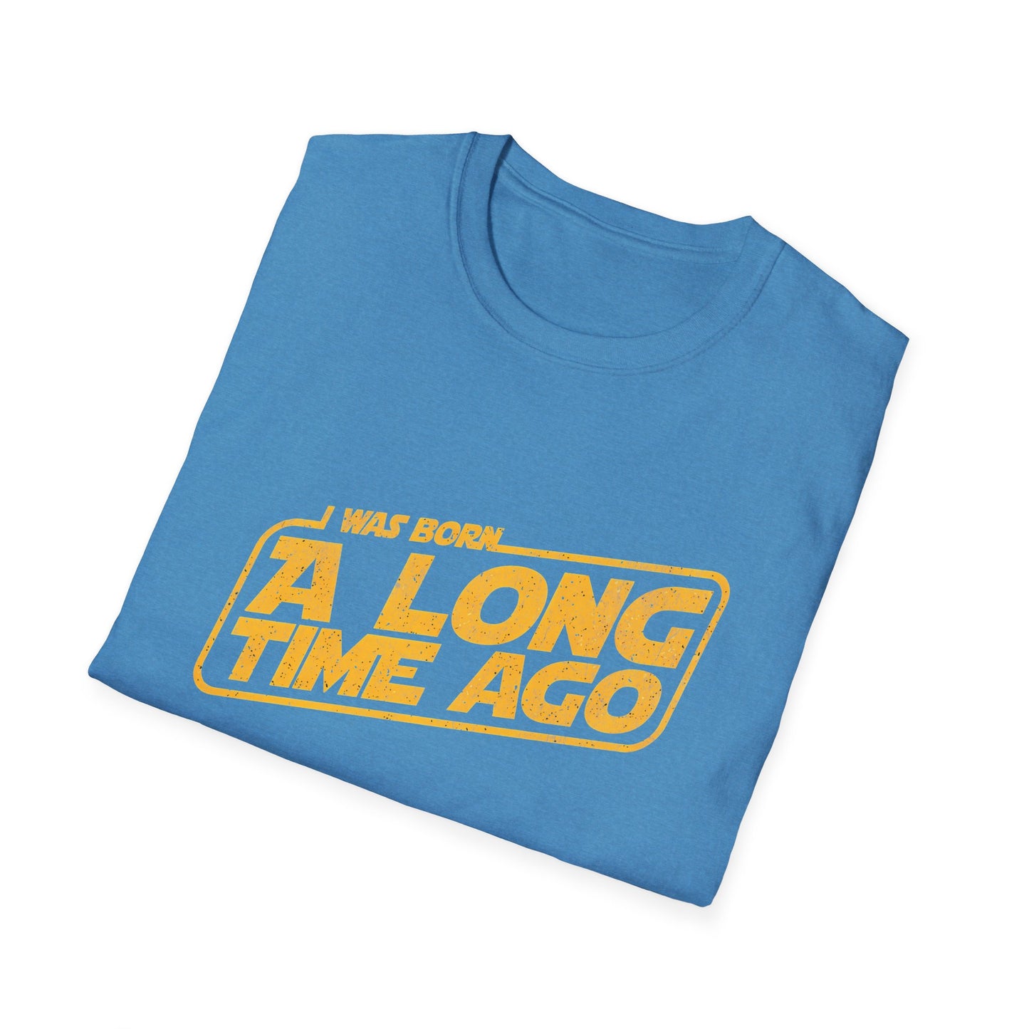 I Was Born A Long Time Ago Funny Pop Culture T-Shirt