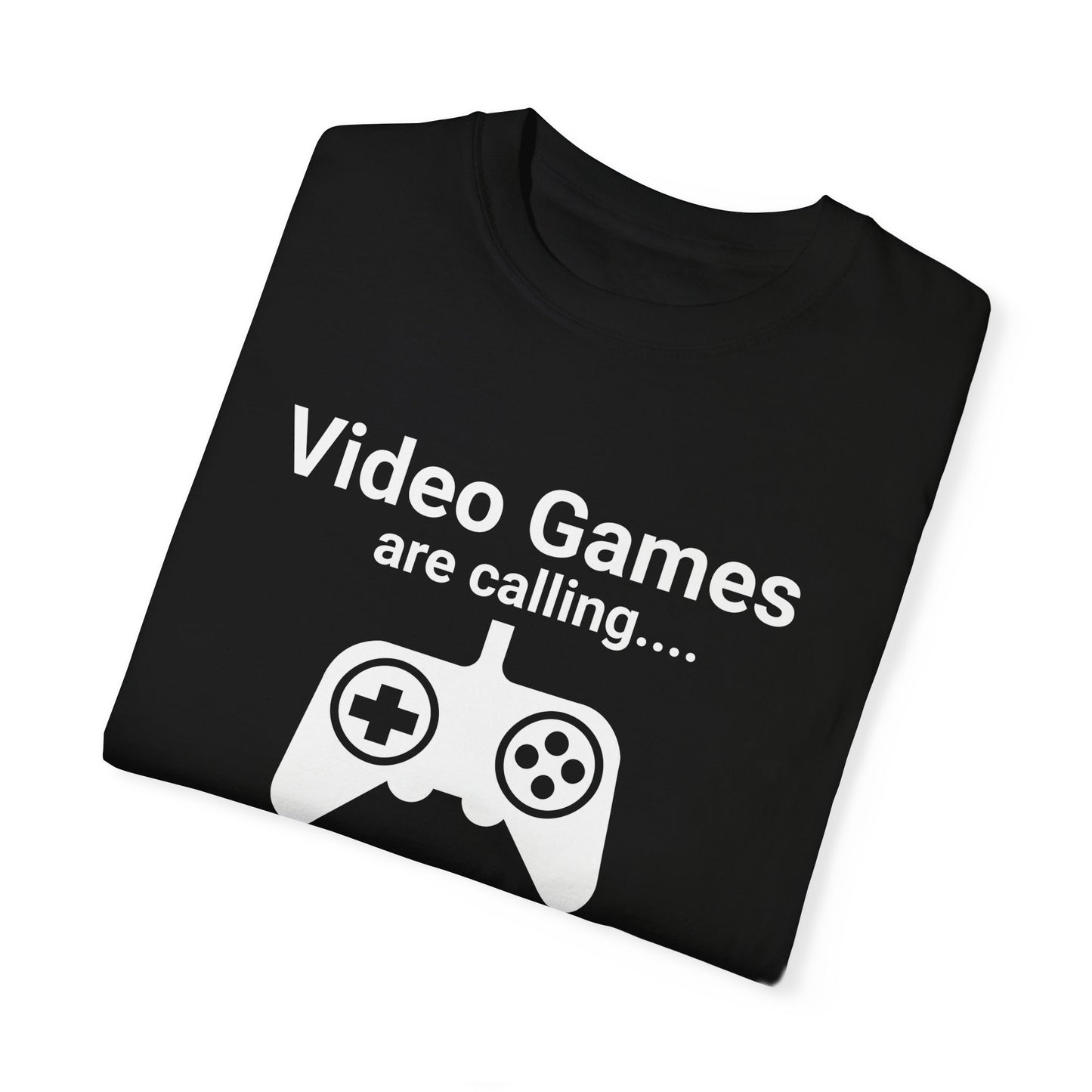 Video Games are calling and I must Go Gamer T-shirt