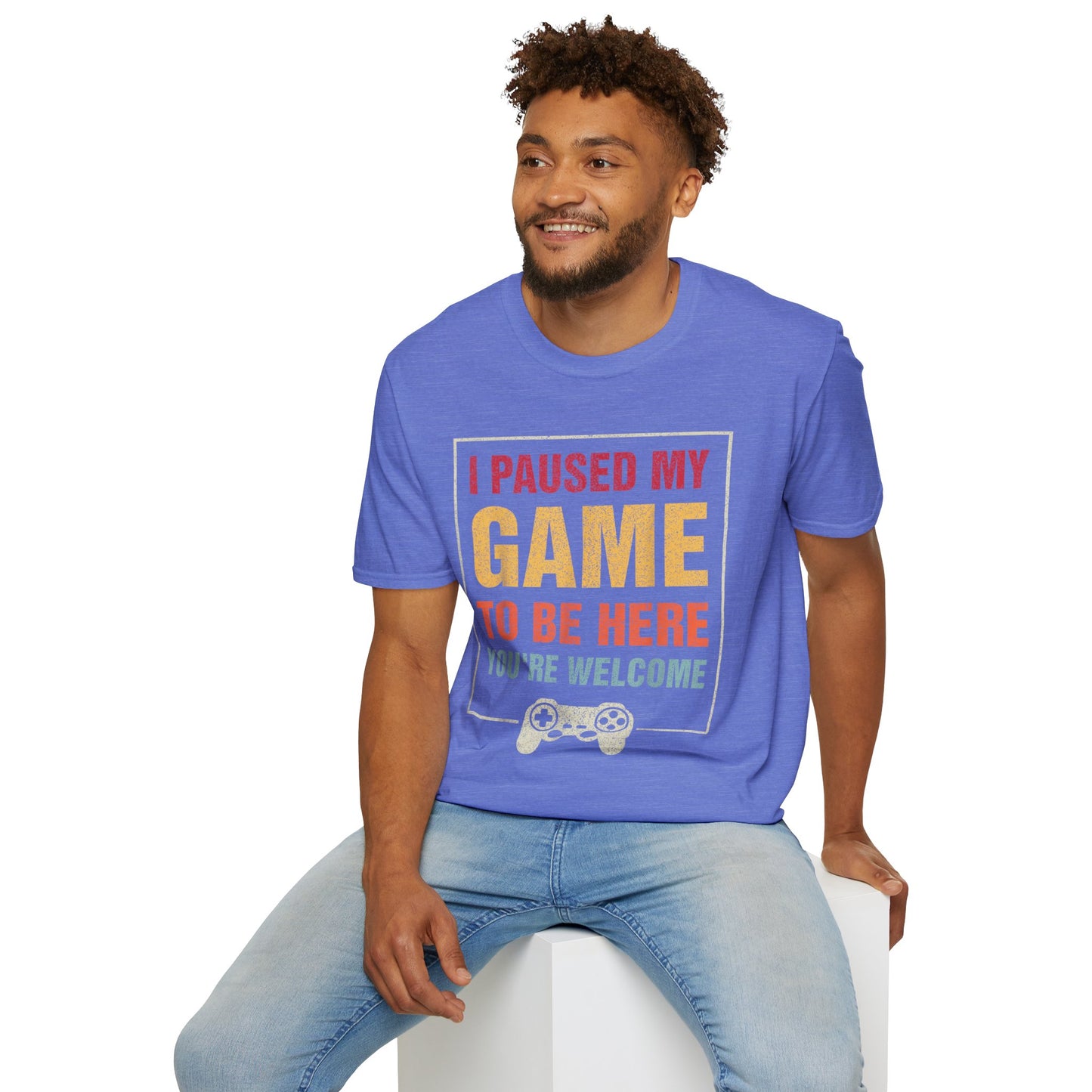 I Paused My Game To Be Here – You're Welcome Gamer T-Shirt