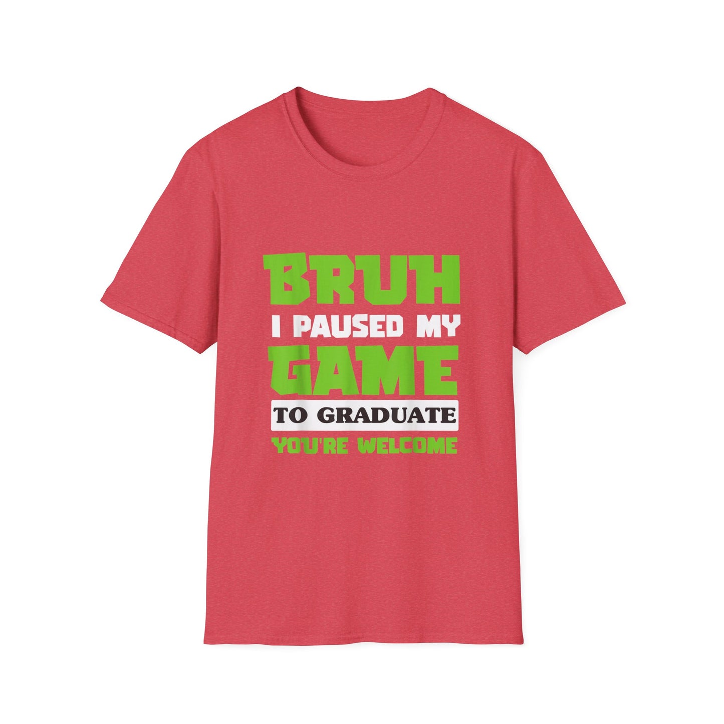 Bruh I Paused My Game to Graduate You're Welcome Gamer Graduation T-Shirt