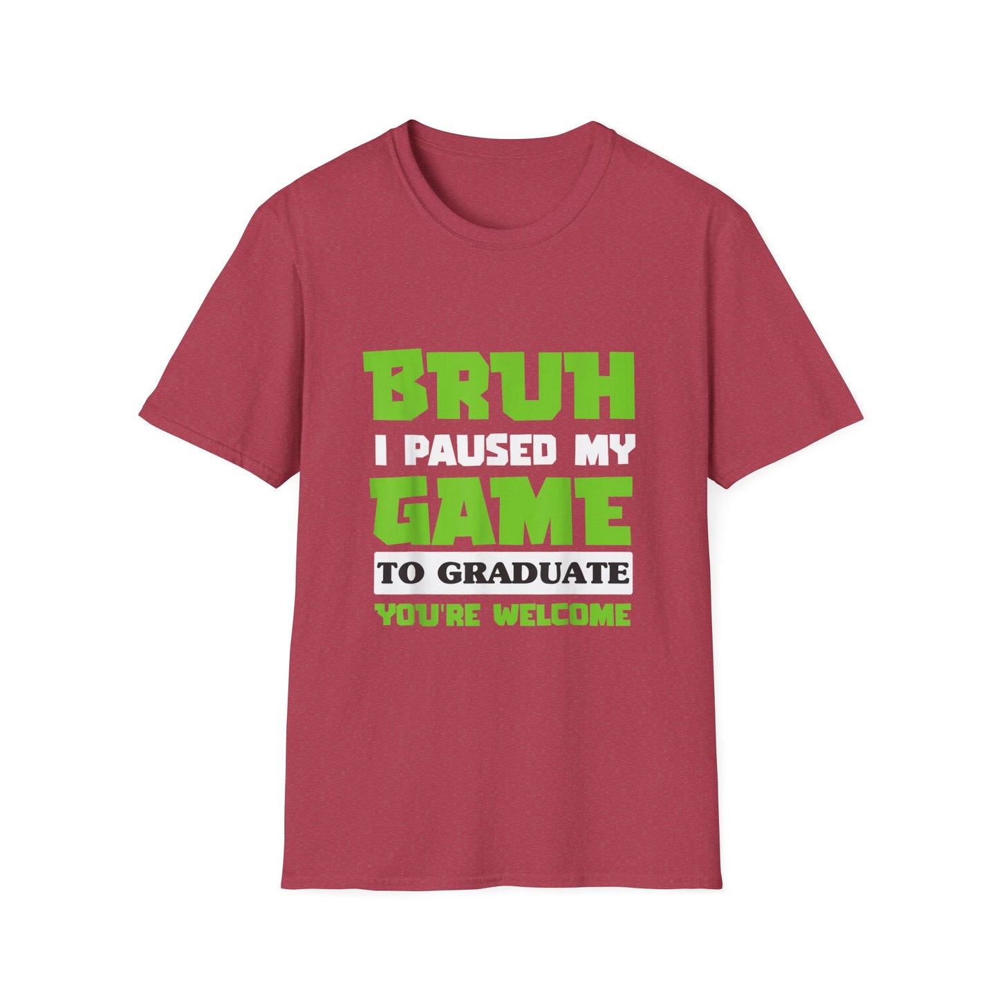 Bruh I Paused My Game to Graduate You're Welcome Gamer Graduation T-Shirt