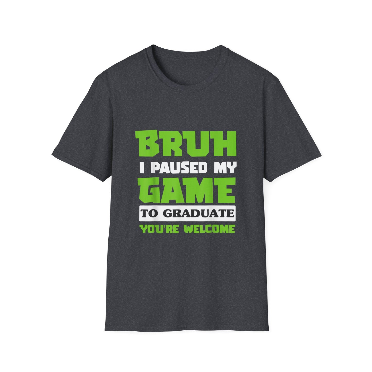 Bruh I Paused My Game to Graduate You're Welcome Gamer Graduation T-Shirt