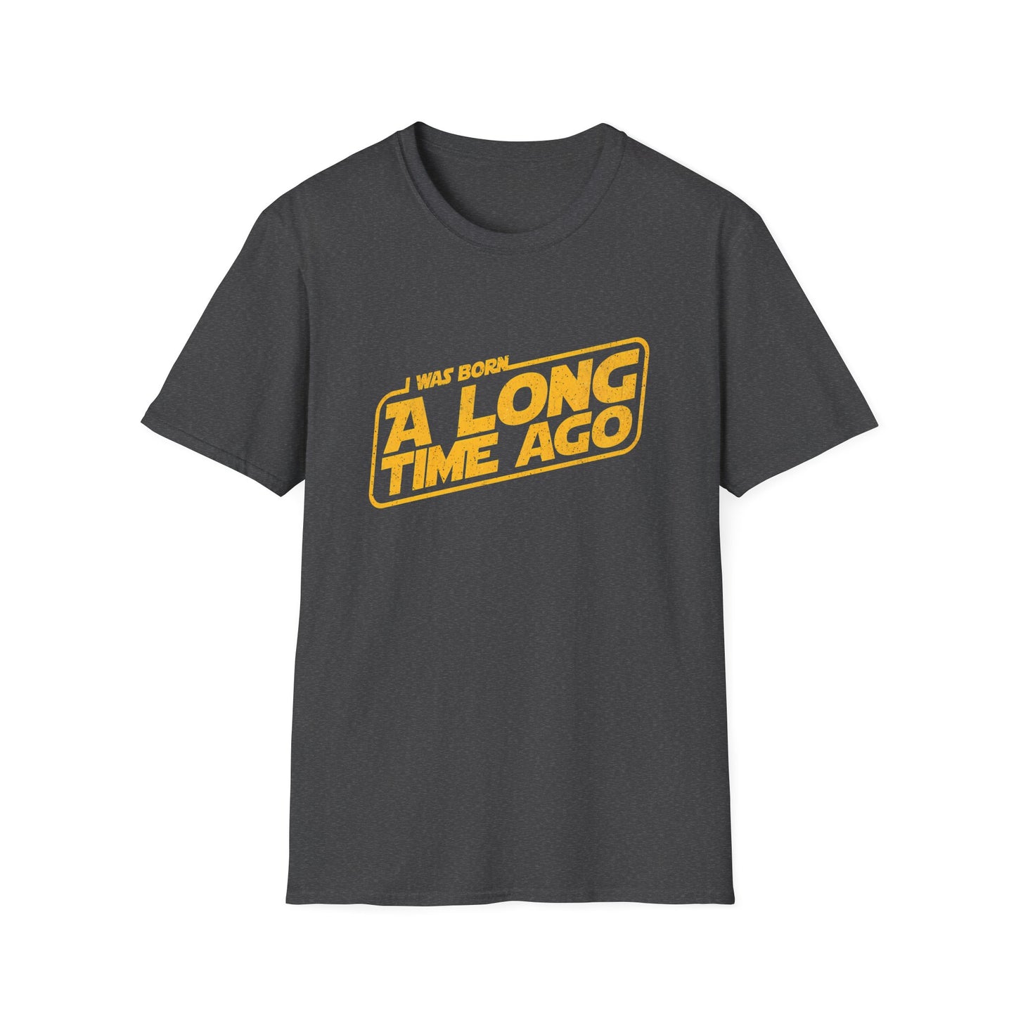I Was Born A Long Time Ago Funny Pop Culture T-Shirt