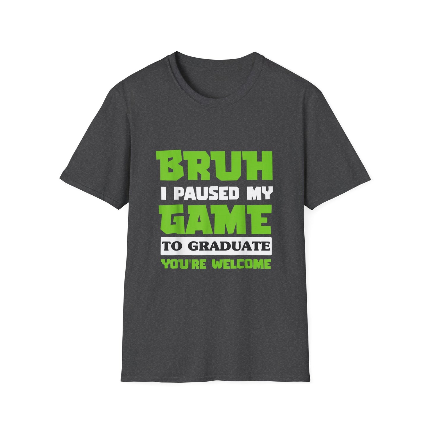 Bruh I Paused My Game to Graduate You're Welcome Gamer Graduation T-Shirt