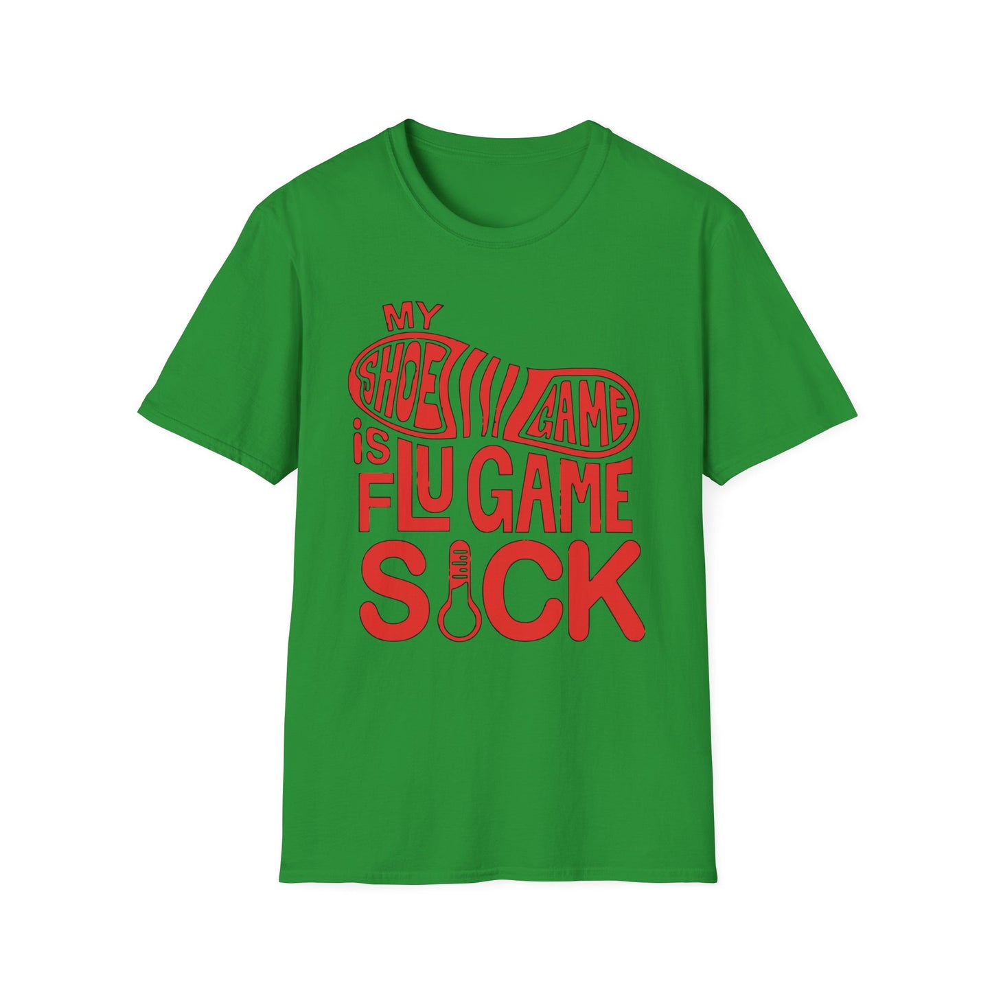 My Shoe Game is Flu Game Sick T-shirt