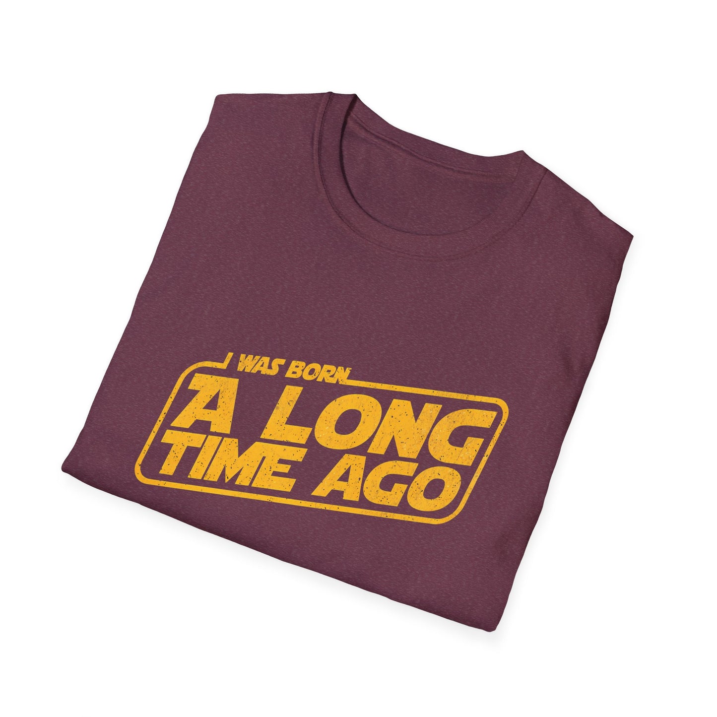 I Was Born A Long Time Ago Funny Pop Culture T-Shirt