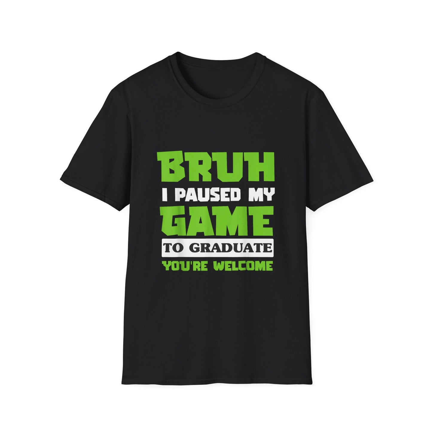 Bruh I Paused My Game to Graduate You're Welcome Gamer Graduation T-Shirt
