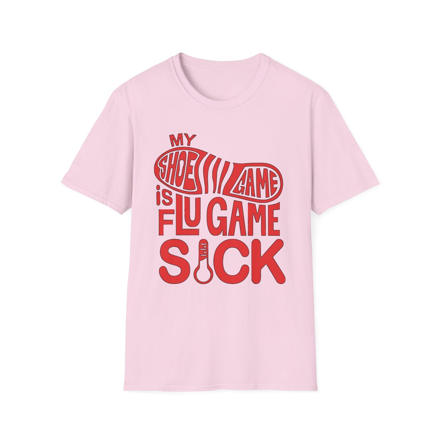 My Shoe Game is Flu Game Sick T-shirt