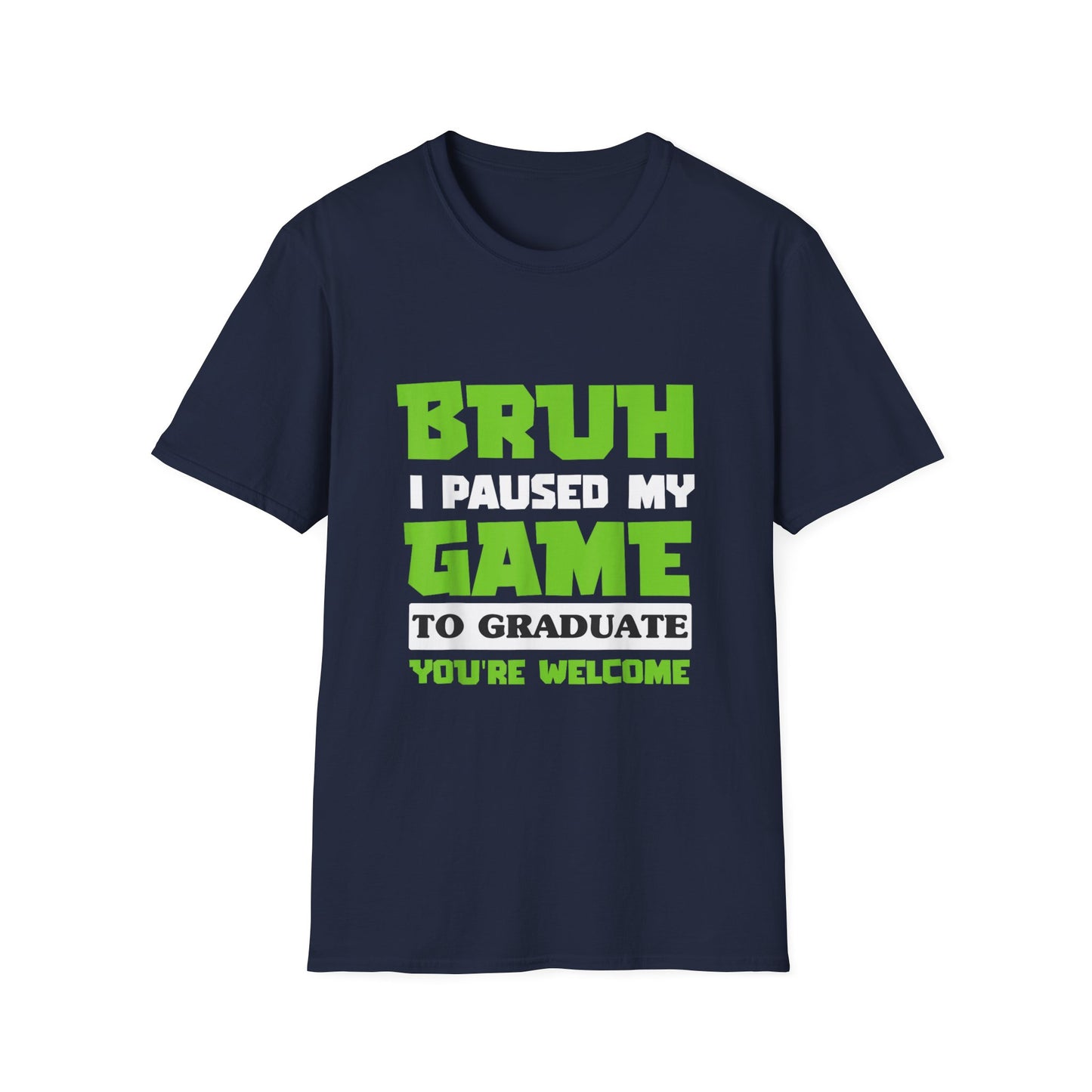Bruh I Paused My Game to Graduate You're Welcome Gamer Graduation T-Shirt