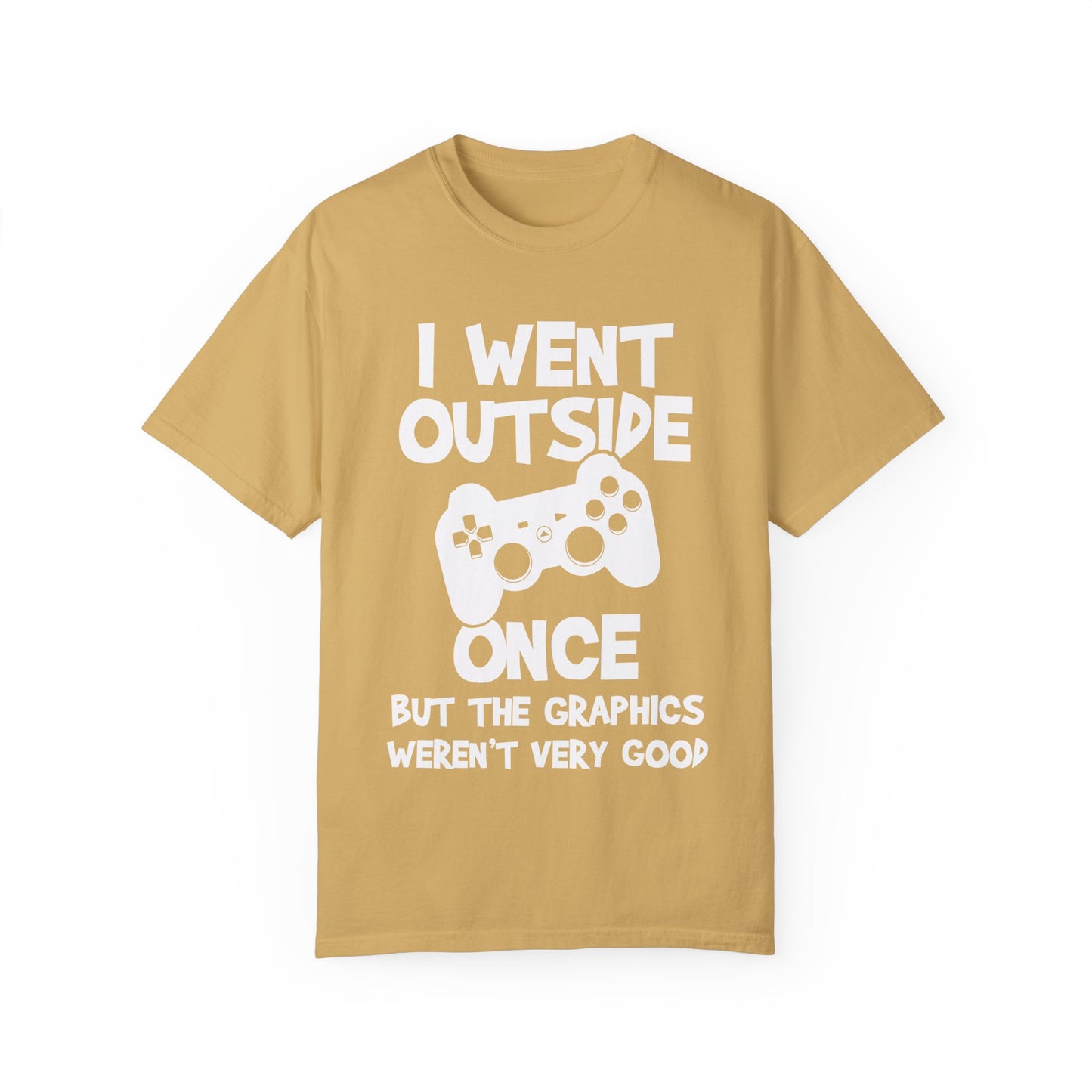 I Went Out Once, But the Graphics Weren't Very Good Gamer T-shirt