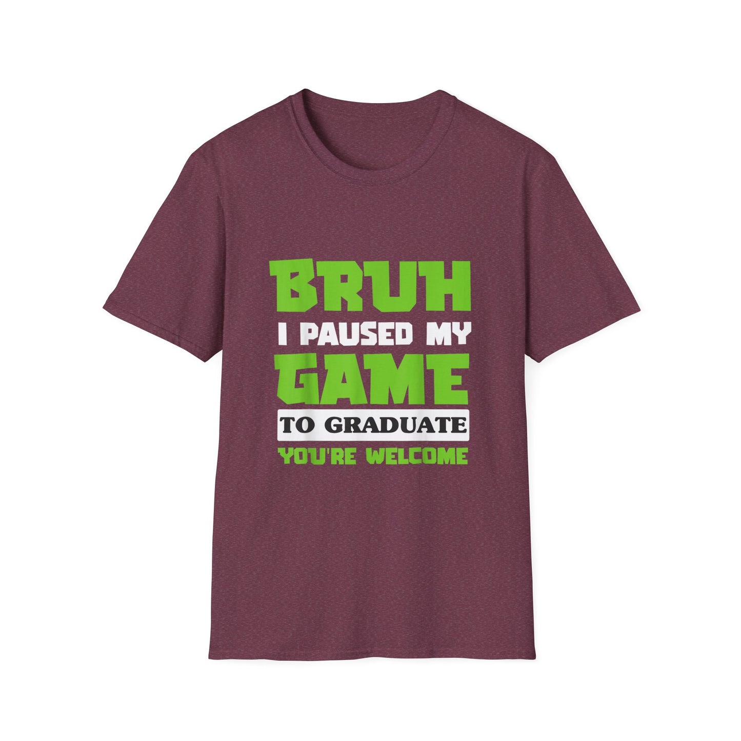 Bruh I Paused My Game to Graduate You're Welcome Gamer Graduation T-Shirt