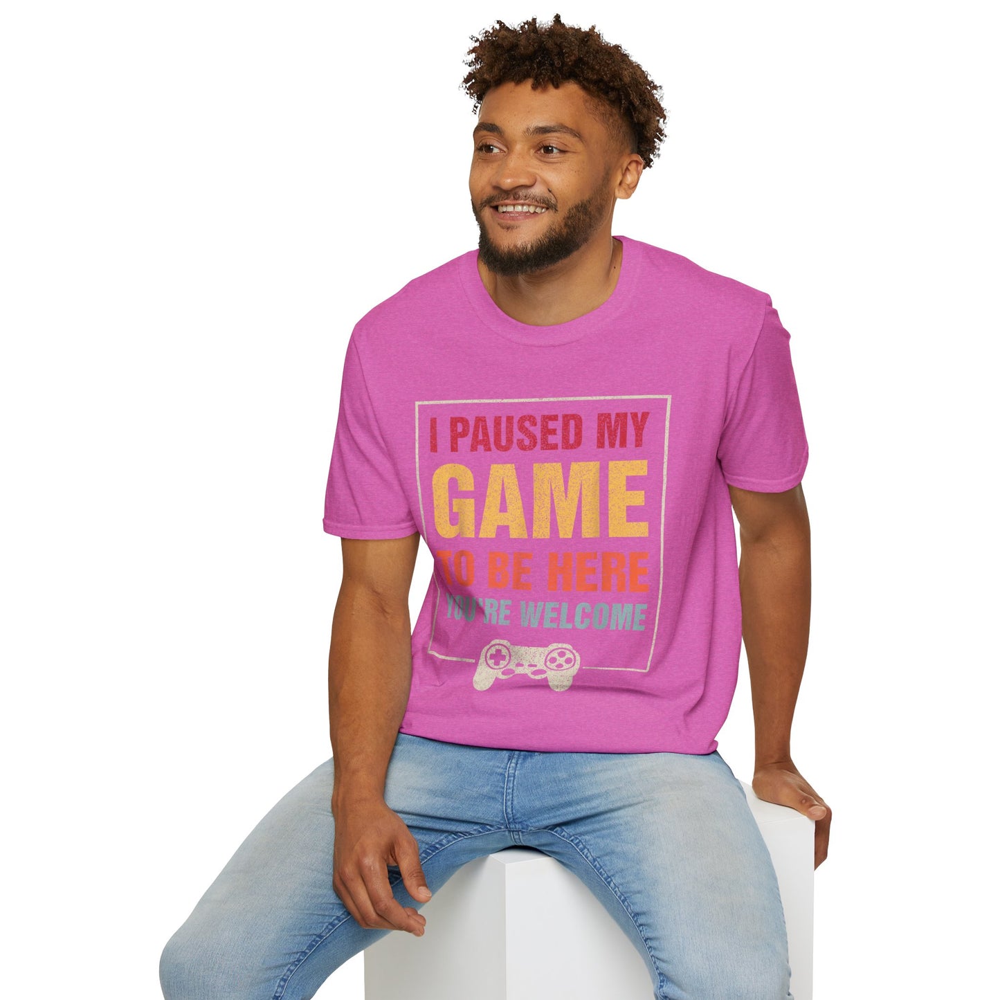 I Paused My Game To Be Here – You're Welcome Gamer T-Shirt