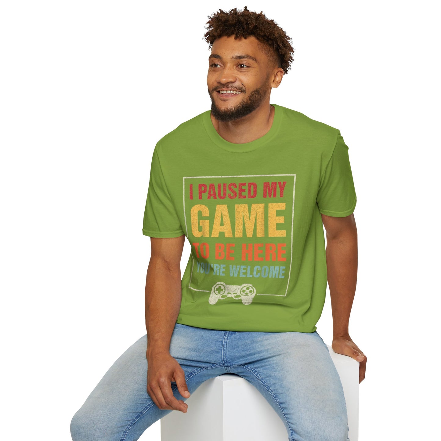 I Paused My Game To Be Here – You're Welcome Gamer T-Shirt