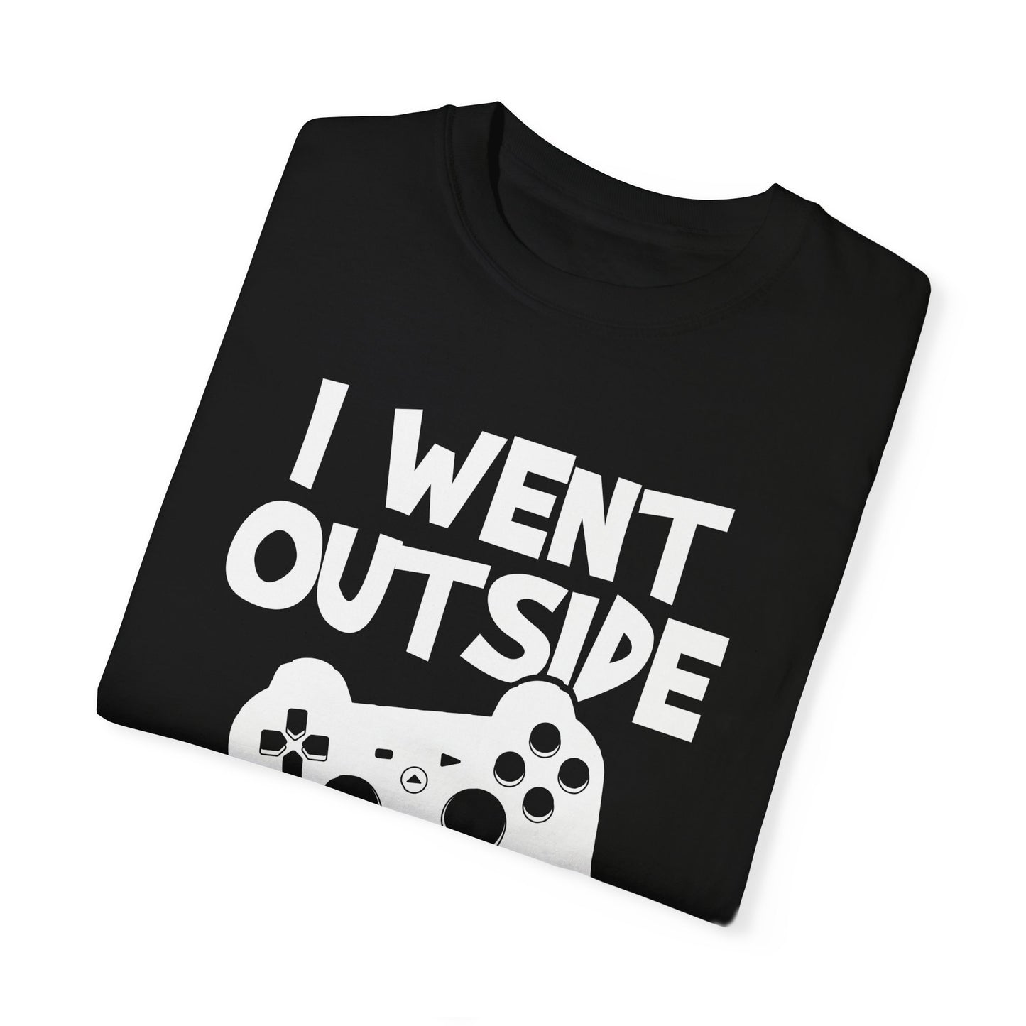 I Went Out Once, But the Graphics Weren't Very Good Gamer T-shirt