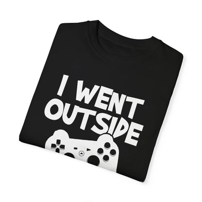 I Went Out Once, But the Graphics Weren't Very Good Gamer T-shirt