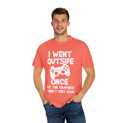 I Went Out Once, But the Graphics Weren't Very Good Gamer T-shirt
