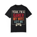 Yeah, I'm a Gamer, My Wife Left Me Gaming T-shirt