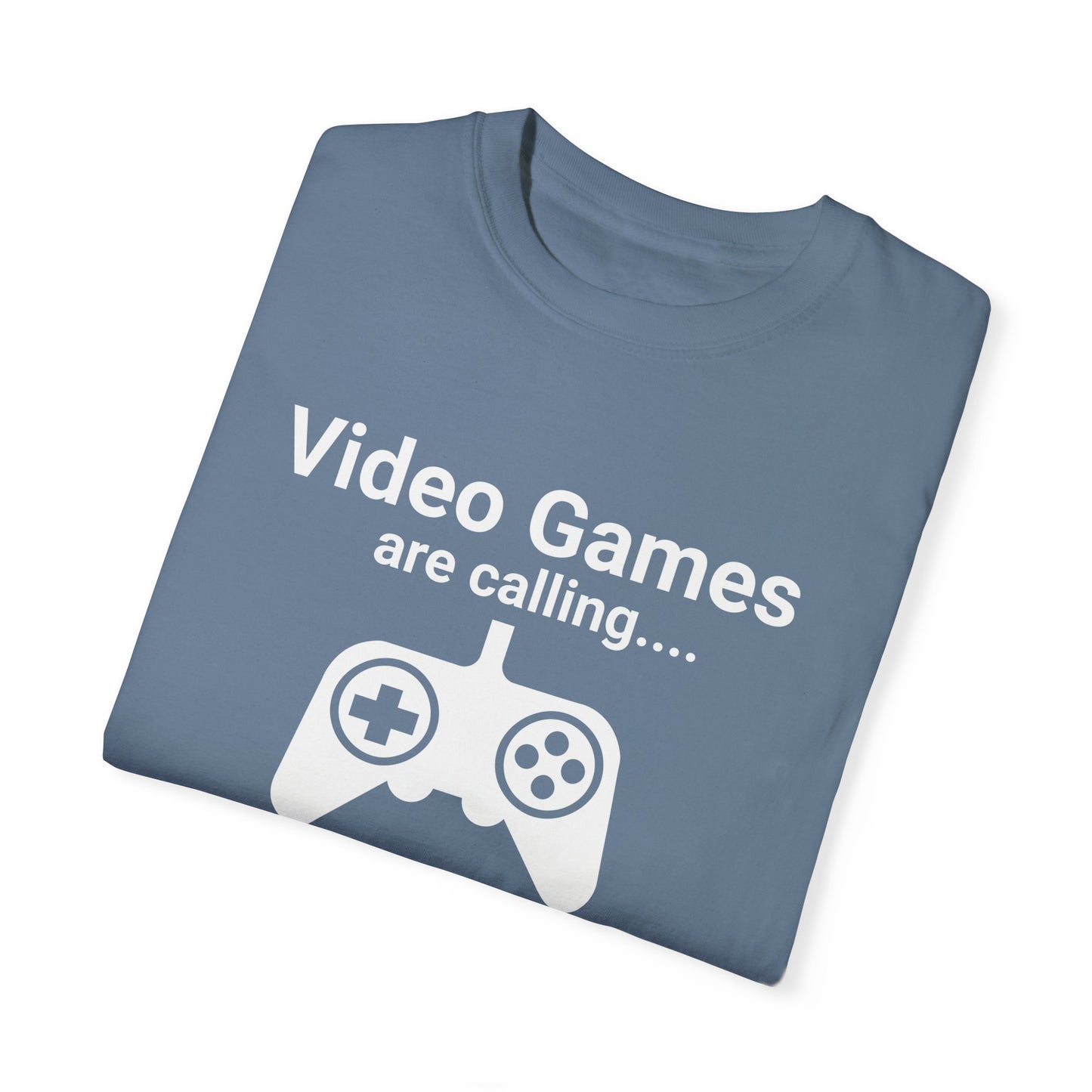 Video Games are calling and I must Go Gamer T-shirt
