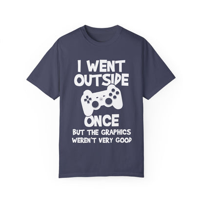 I Went Out Once, But the Graphics Weren't Very Good Gamer T-shirt