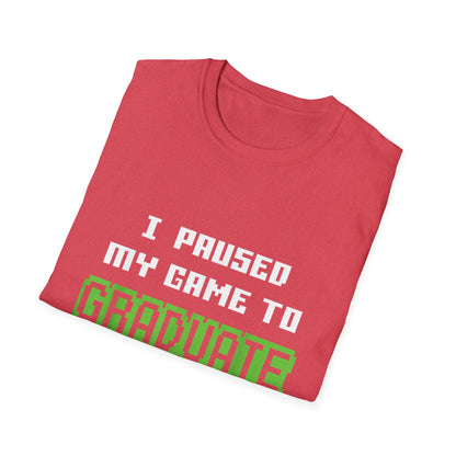 I Paused My Game to Graduate Gamer Graduation T-shirt