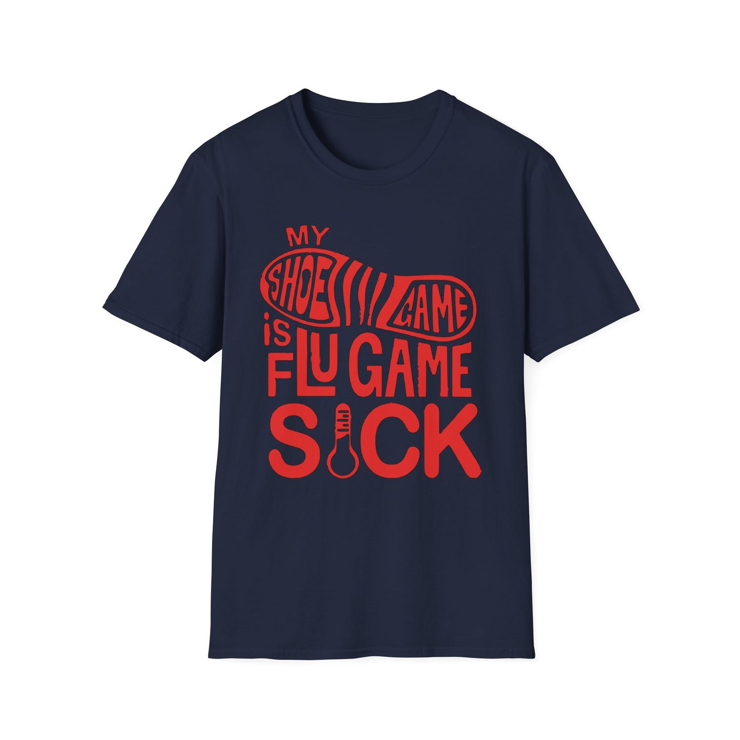 My Shoe Game is Flu Game Sick T-shirt