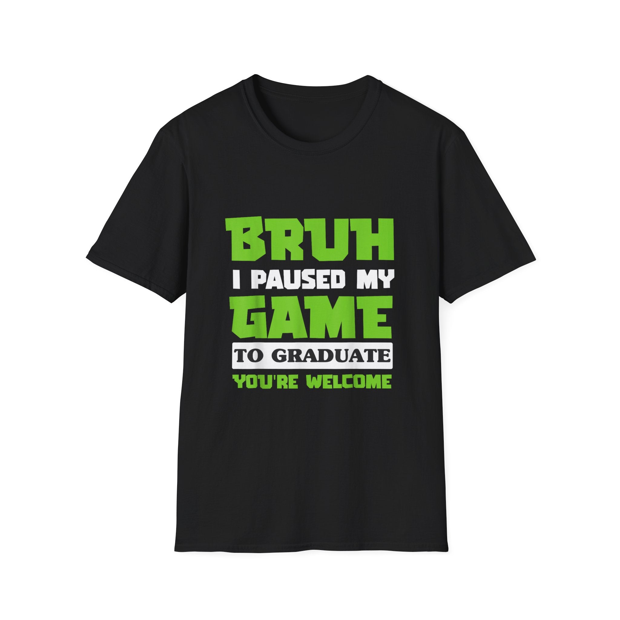 Bruh I Paused My Game to Graduate You're Welcome Gamer Graduation T-Shirt