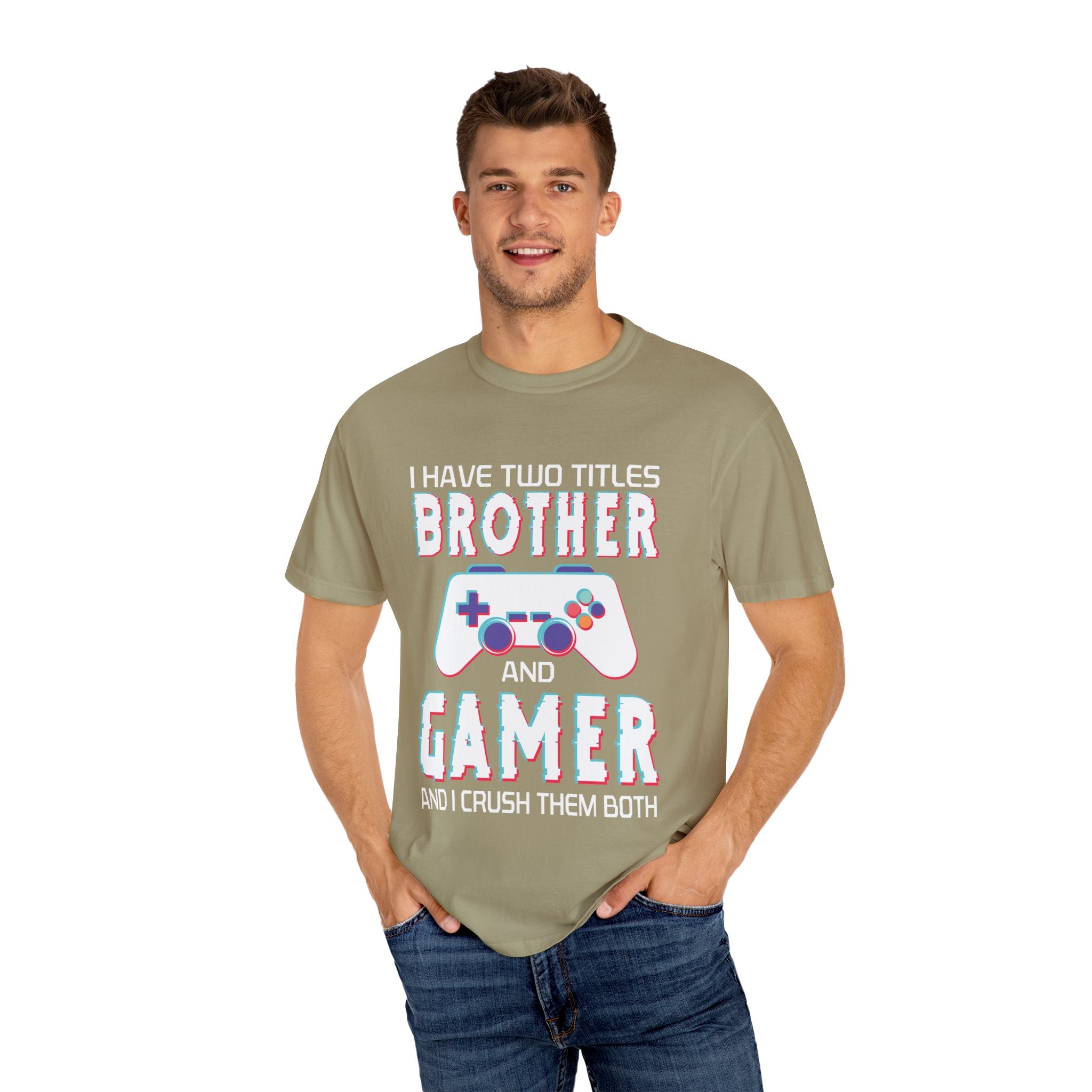 I have two titles Brother and Gamer and I crush them Both Funny Gamer T-shirt