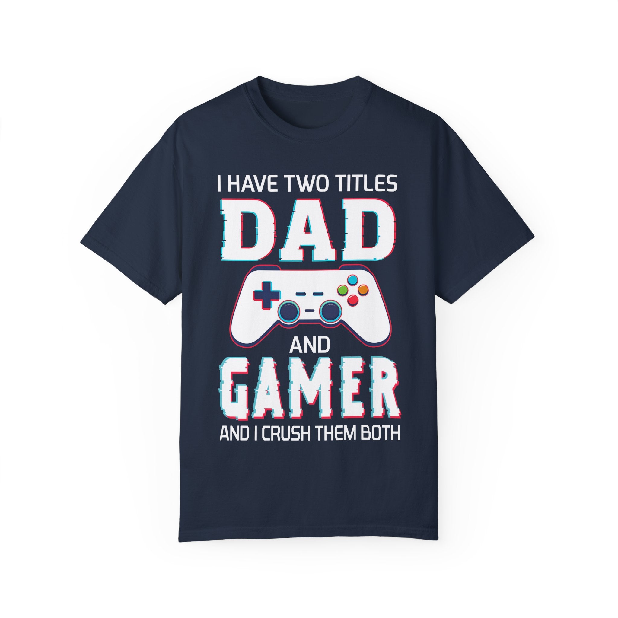 I Have Two Titles Dad and Gamer and I Rock Them Both Gamer Dad T-shirt