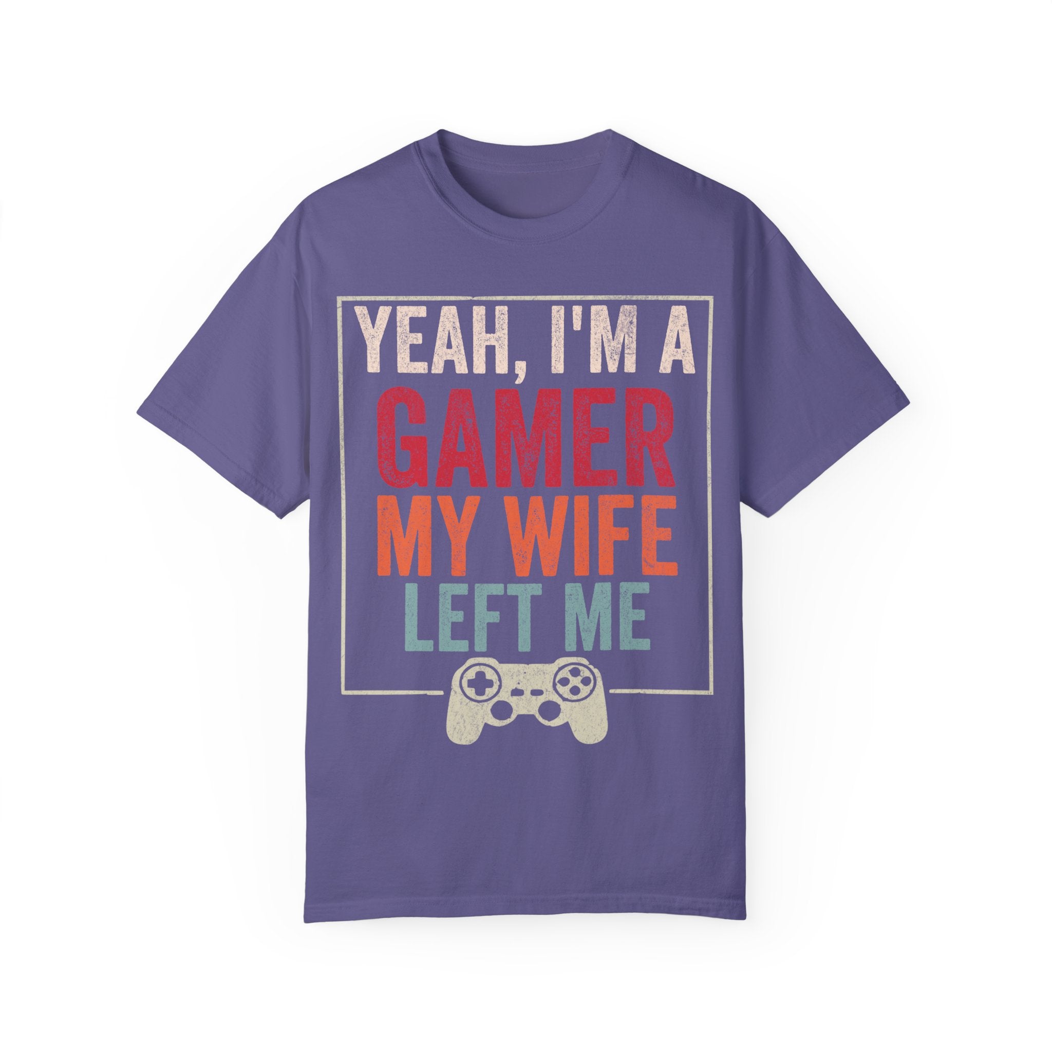 Yeah, I'm a Gamer, My Wife Left Me Gaming T-shirt