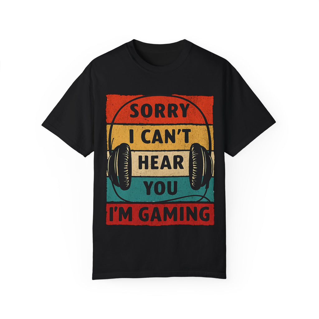 I Can’t Hear You, I’m Gaming Gamer T-Shirt