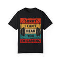I Can’t Hear You, I’m Gaming Gamer T-Shirt