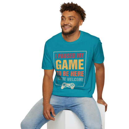 I Paused My Game To Be Here – You're Welcome Gamer T-Shirt