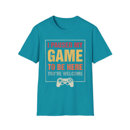 I Paused My Game To Be Here – You're Welcome Gamer T-Shirt