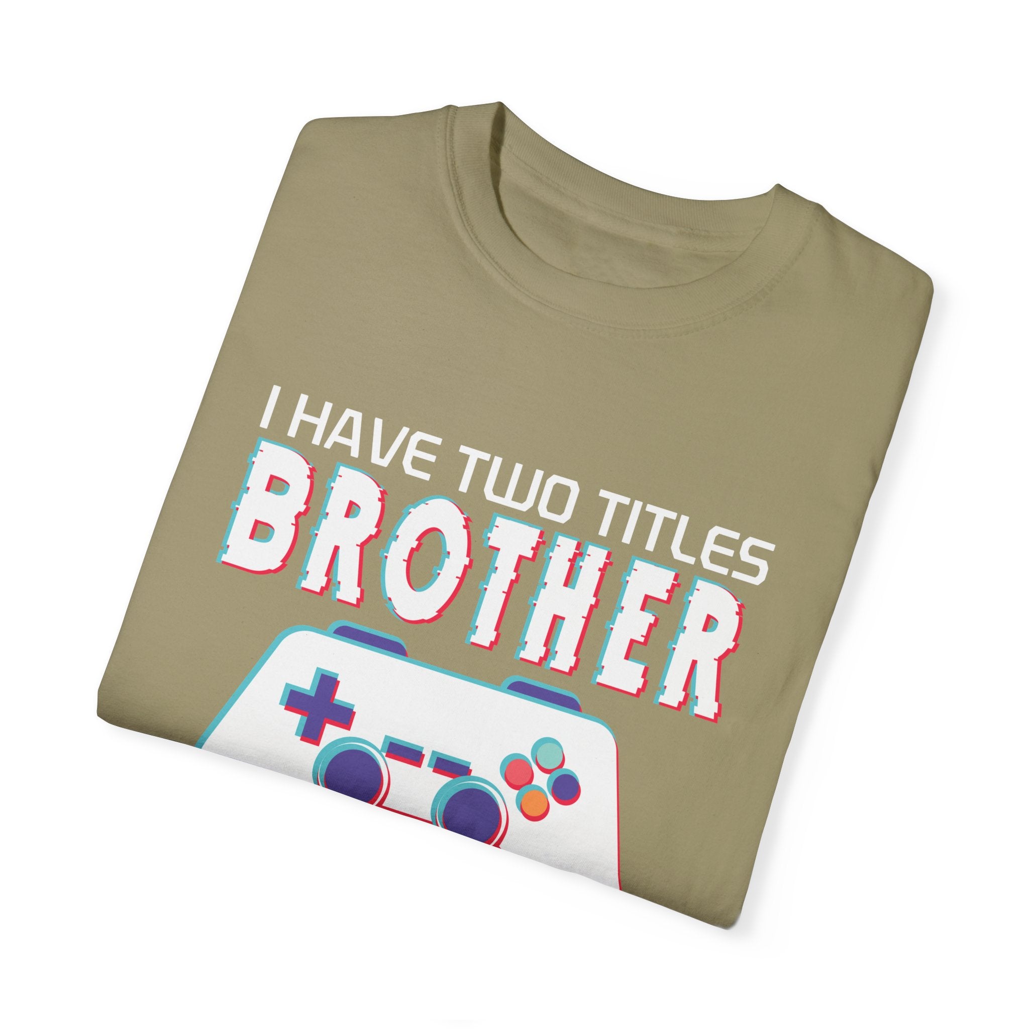 I have two titles Brother and Gamer and I crush them Both Funny Gamer T-shirt