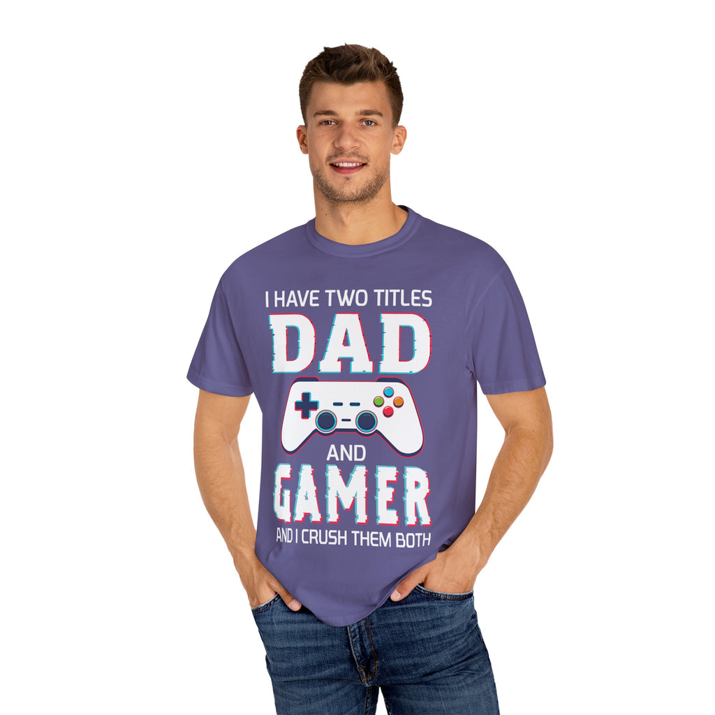 I Have Two Titles Dad and Gamer and I Rock Them Both Gamer Dad T-shirt