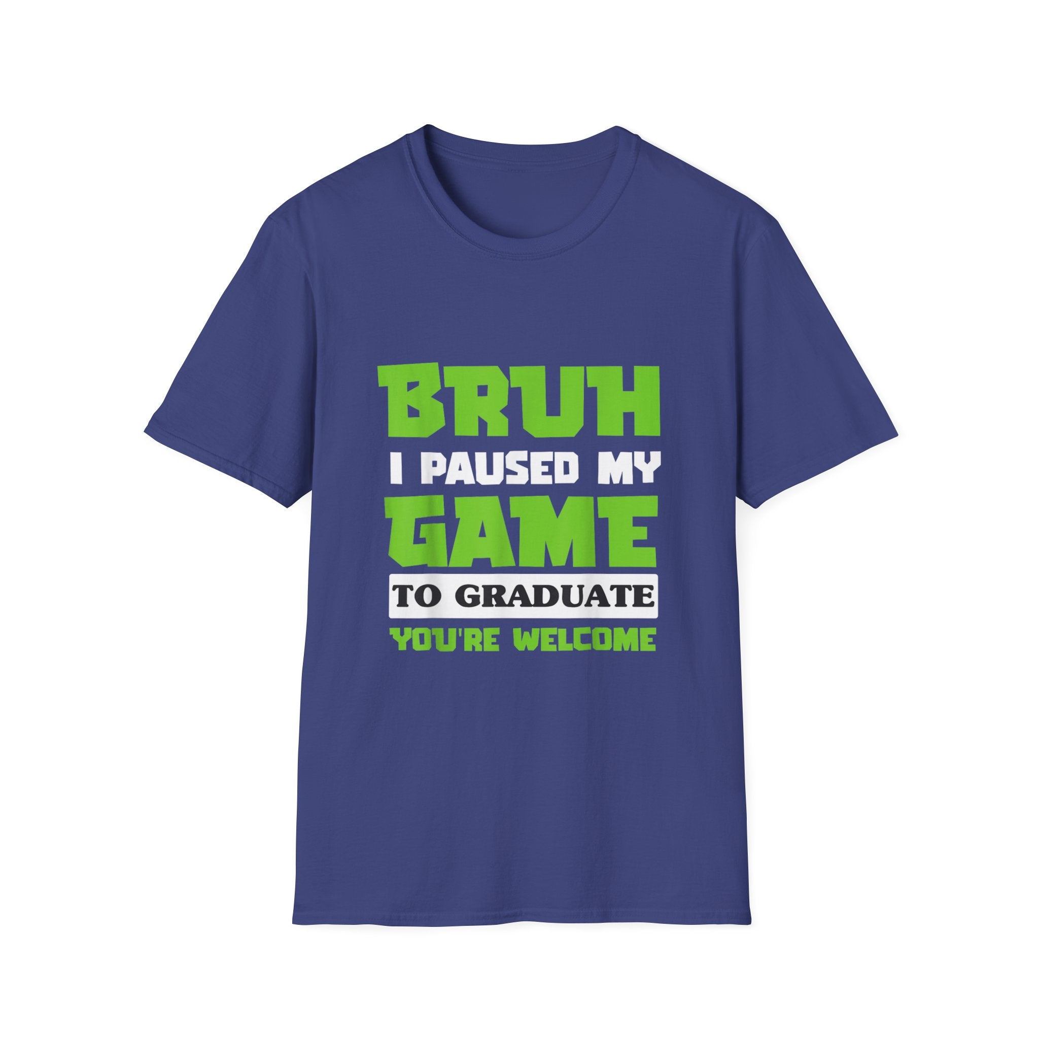 Bruh I Paused My Game to Graduate You're Welcome Gamer Graduation T-Shirt