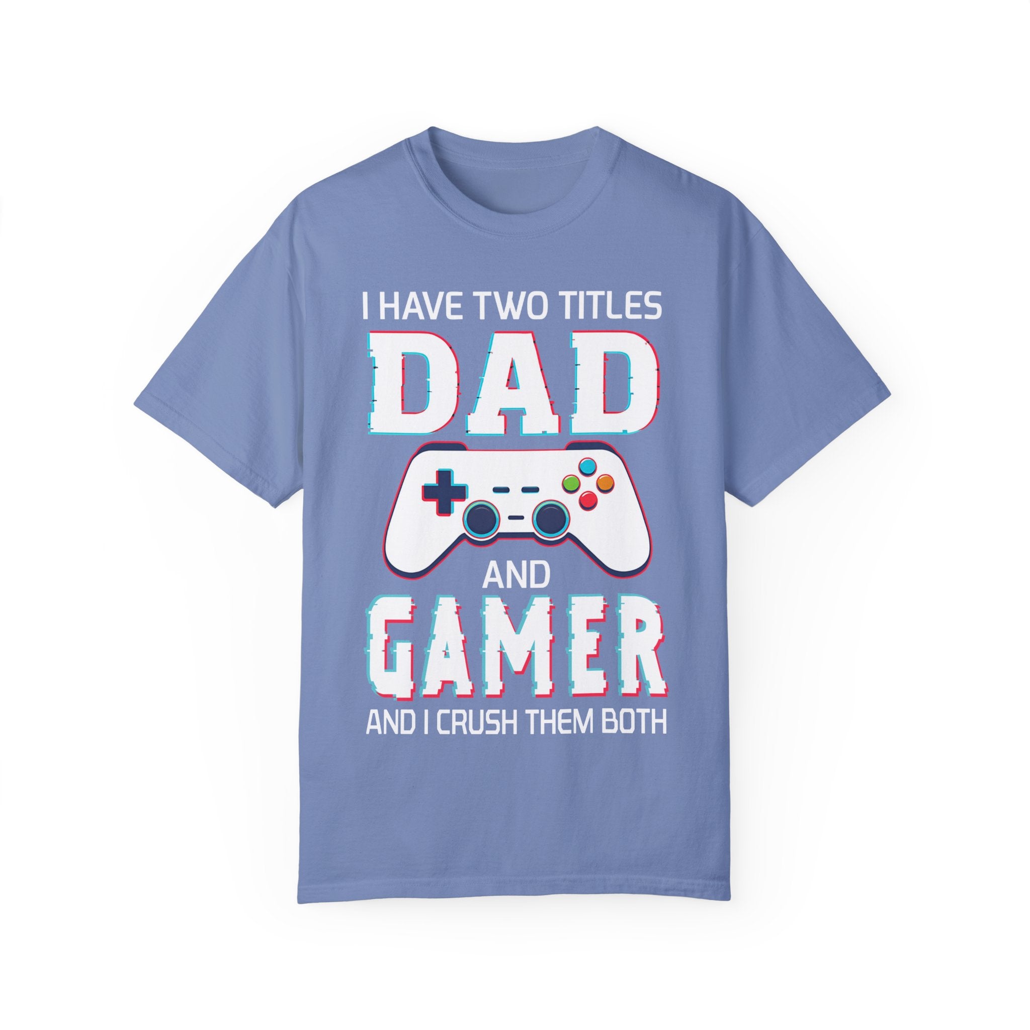 I Have Two Titles Dad and Gamer and I Rock Them Both Gamer Dad T-shirt
