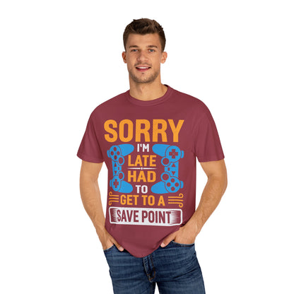 Sorry I'm Late, I Had to Get to a Save Point Gamer T-shirt