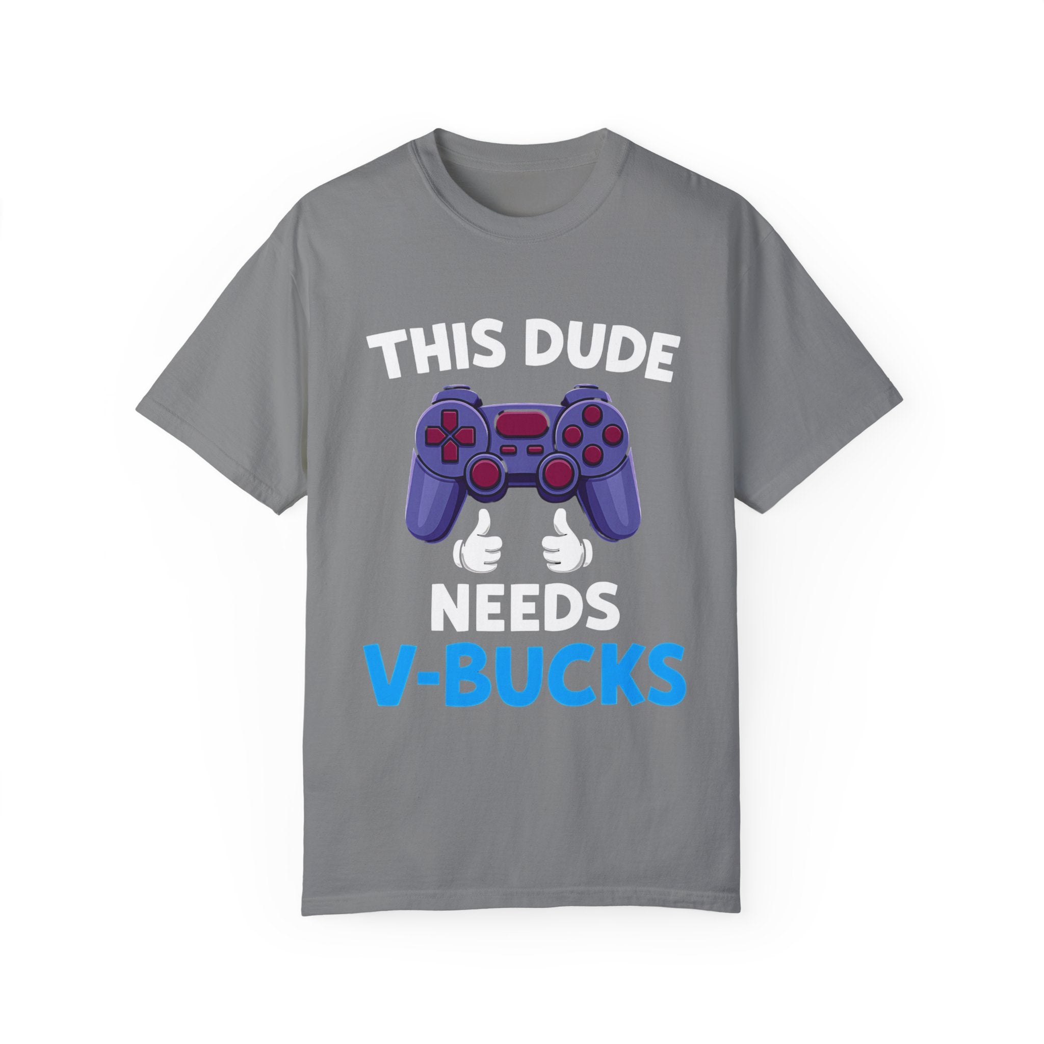 This Dude Needs V-Bucks Gamer T-Shirt
