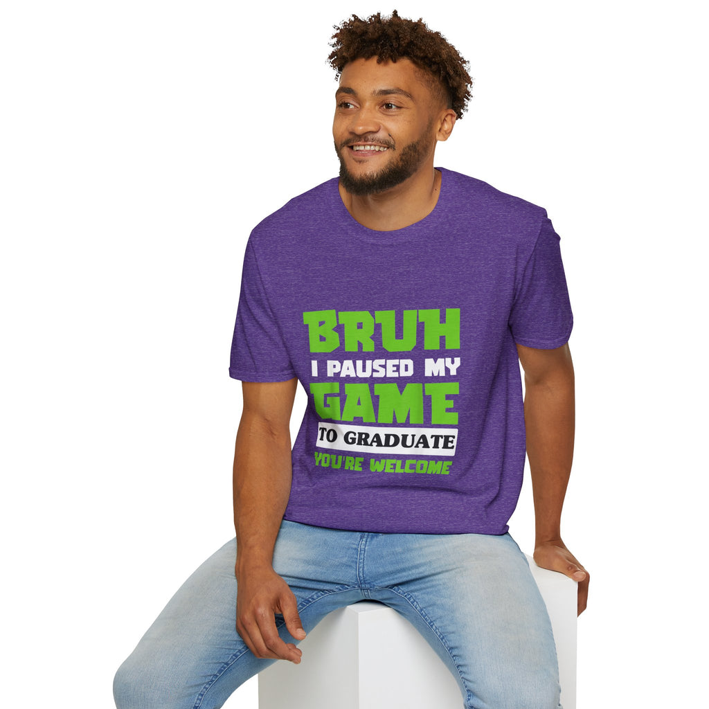 Bruh I Paused My Game to Graduate You're Welcome Gamer Graduation T-Shirt