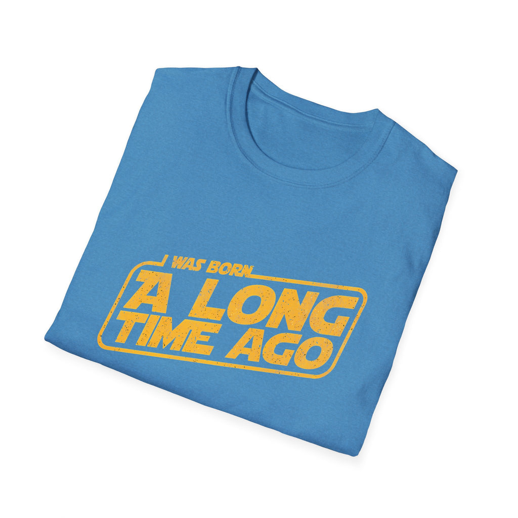 I Was Born A Long Time Ago Funny Pop Culture T-Shirt