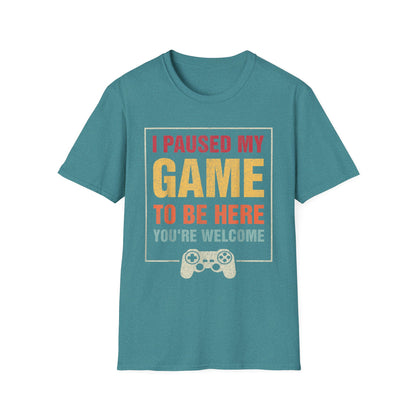 I Paused My Game To Be Here – You're Welcome Gamer T-Shirt