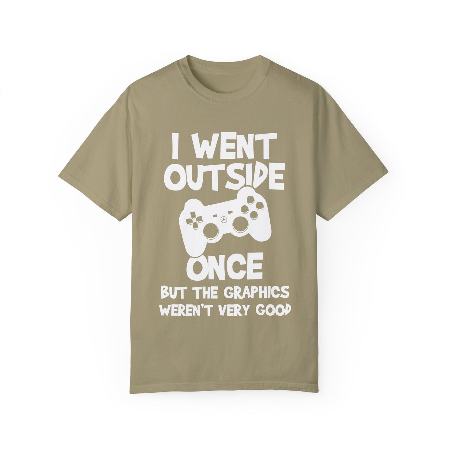 I Went Out Once, But the Graphics Weren't Very Good Gamer T-shirt