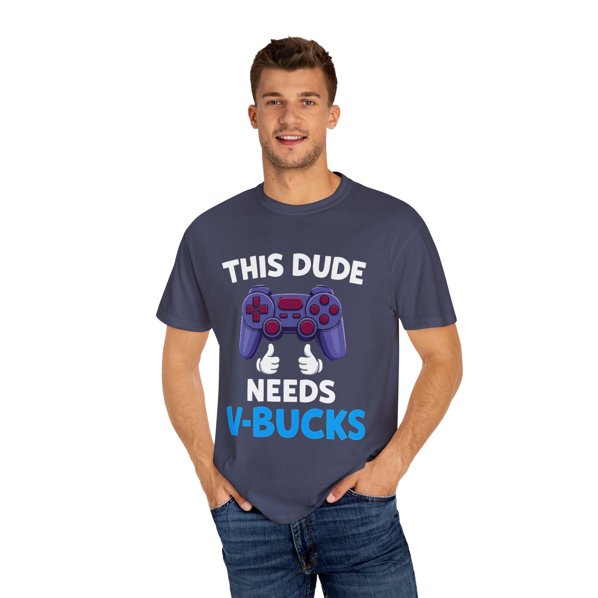 This Dude Needs V-Bucks Gamer T-Shirt