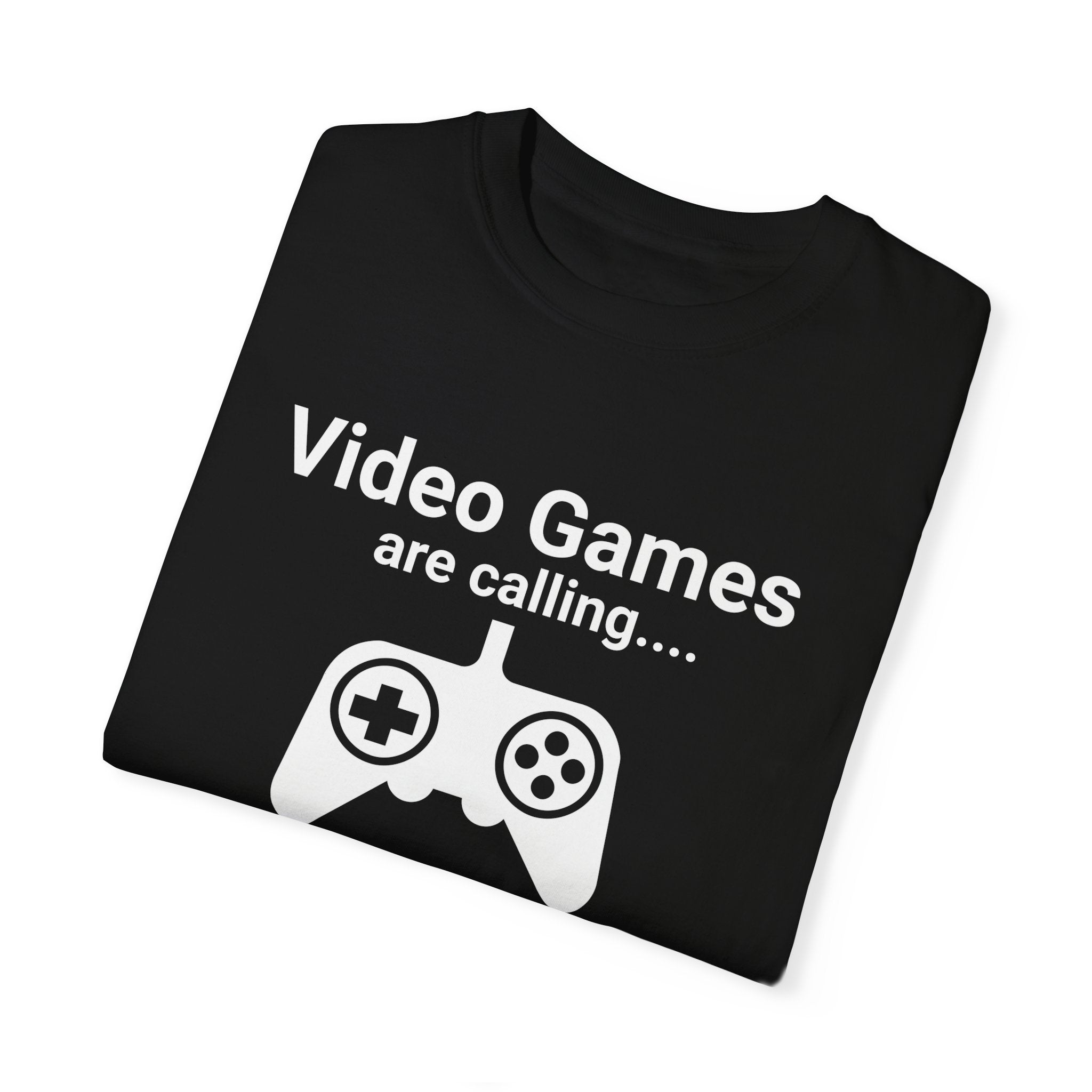 Video Games are calling and I must Go Gamer T-shirt