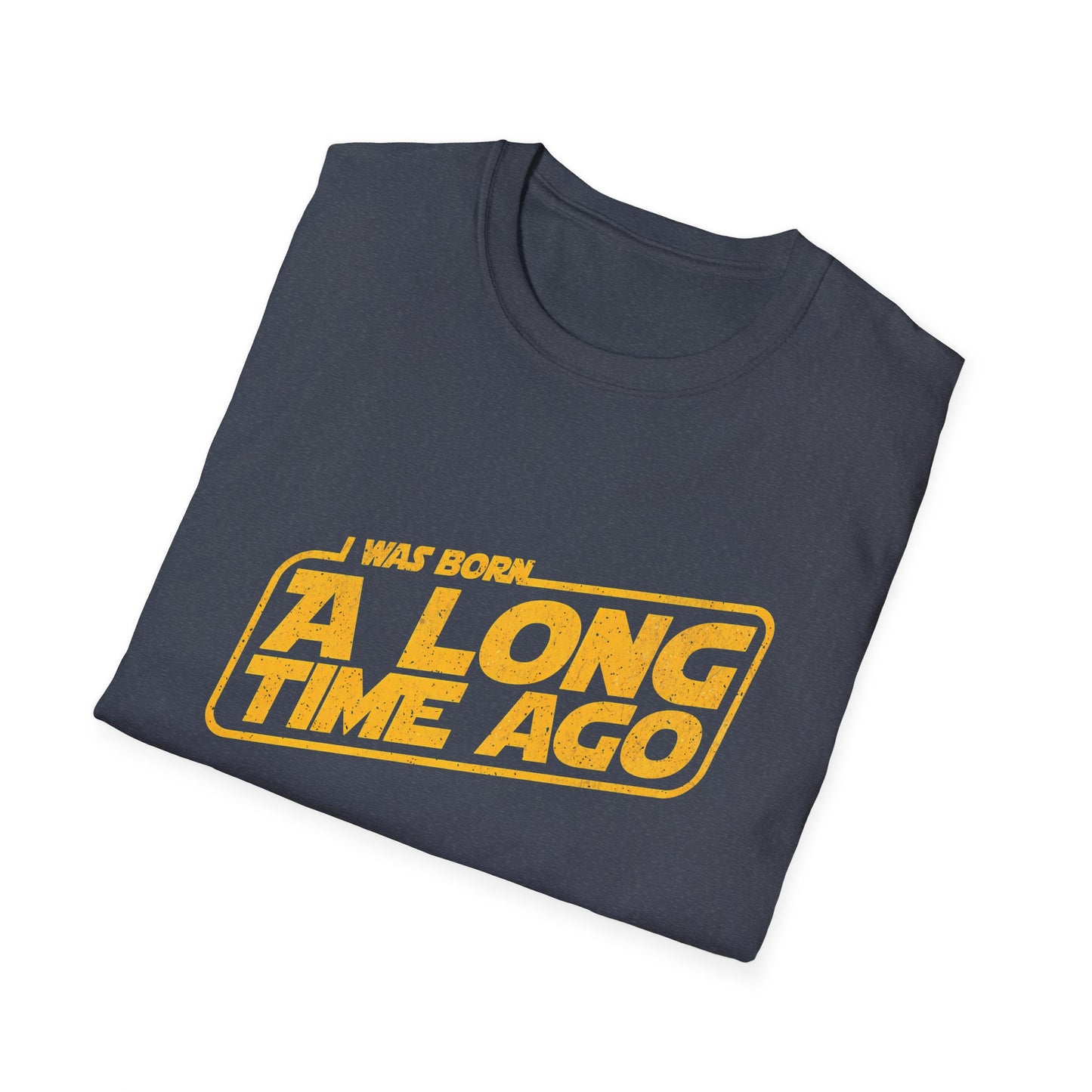 I Was Born A Long Time Ago Funny Pop Culture T-Shirt