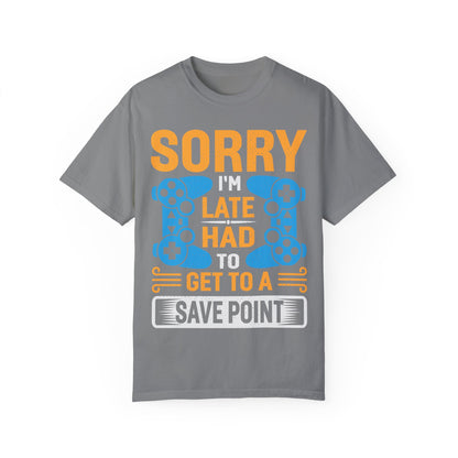 Sorry I'm Late, I Had to Get to a Save Point Gamer T-shirt