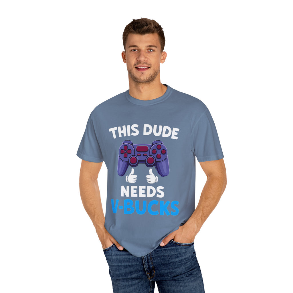 This Dude Needs V-Bucks Gamer T-Shirt